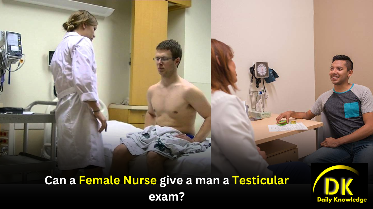 Can a female nurse give a man a testicular exam?