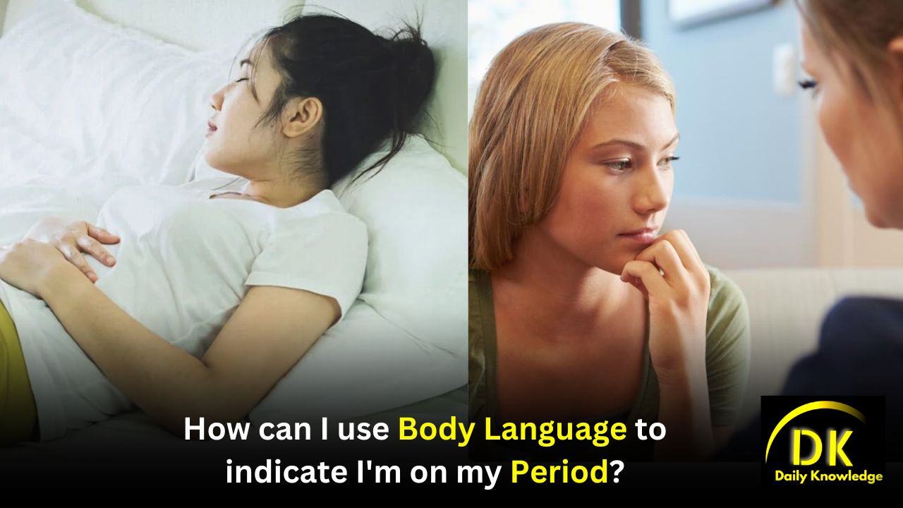 How can I use body language to indicate I'm on my period? | Non-verbal ways to communicate that I'm on my period?