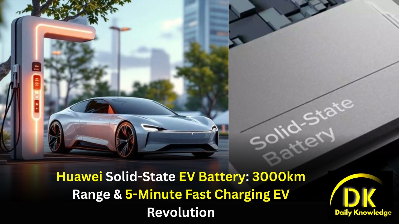 Huawei Solid-State EV Battery: 3000km Range & 5-Minute Fast Charging EV Revolution