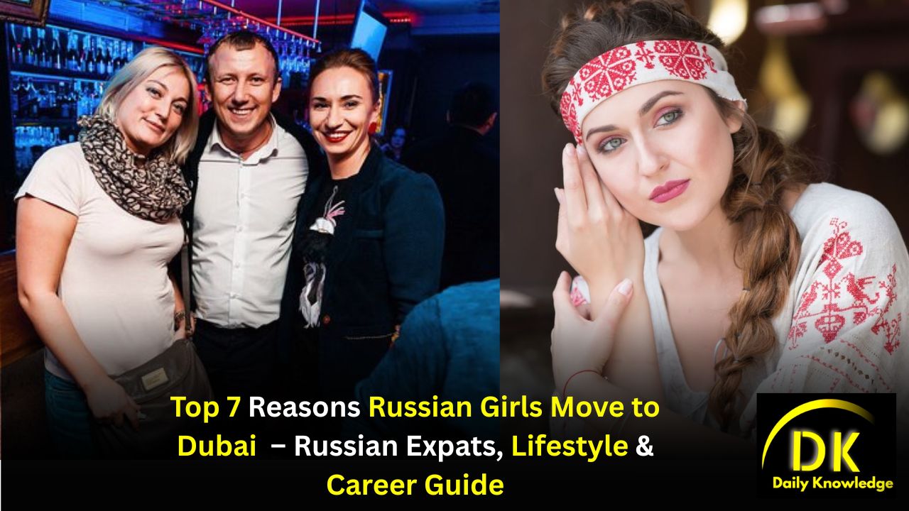 Top 7 Reasons Russian Girls Move to Dubai in 2026