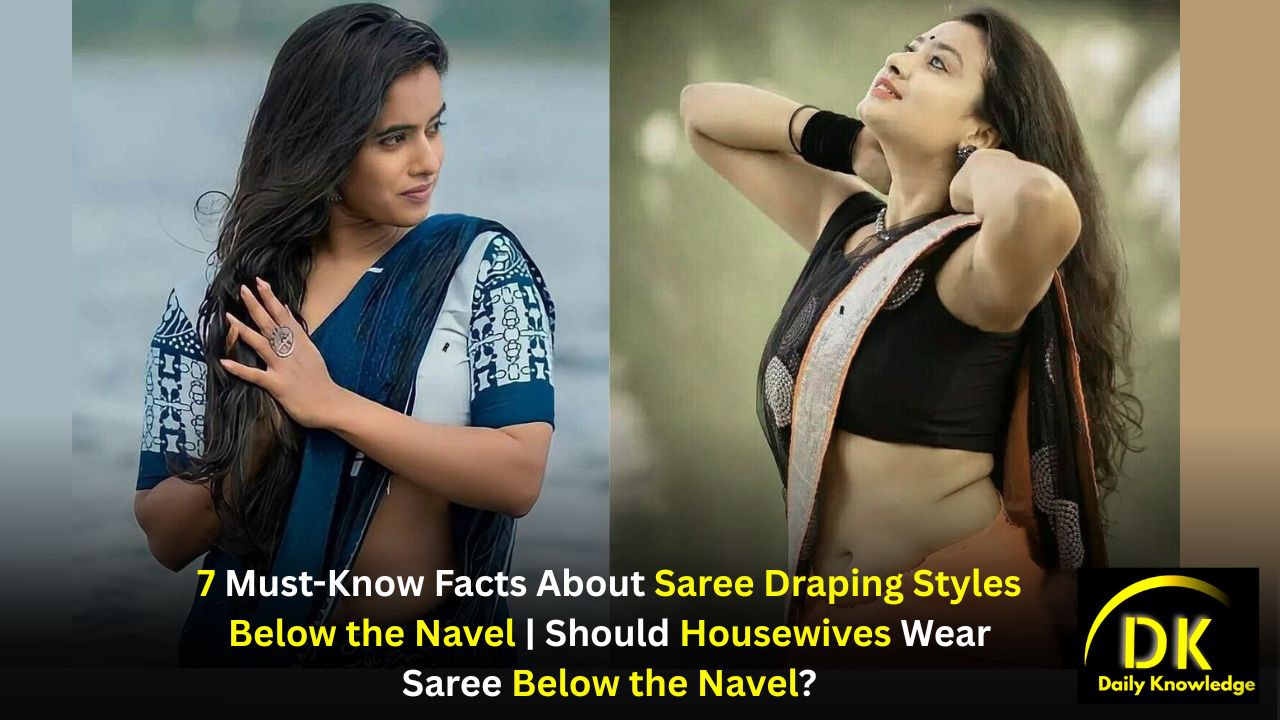 7 Must-Know Facts About Saree Draping Styles Below the Navel | Should Housewives Wear Saree Below the Navel?