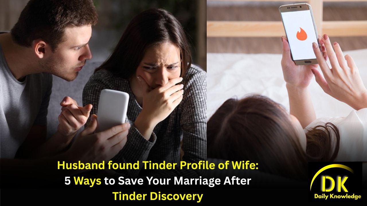 Husband found Tinder Profile of Wife: 5 Ways to Save Your Marriage After Tinder Discovery