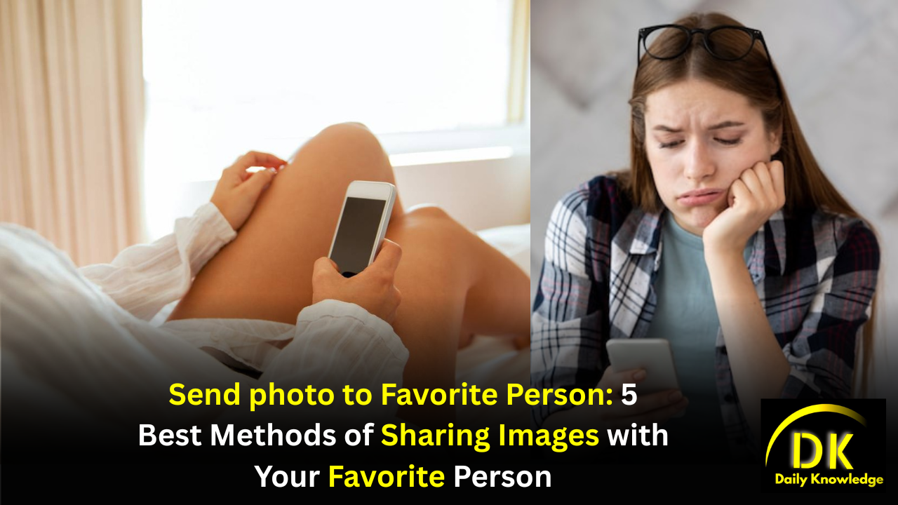 Send photo to Favorite Person: 5 Best Methods of Sharing Images with Your Favorite Person