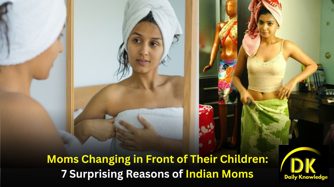 Moms Changing in Front of Their Children: 7 Surprising Reasons of Indian Moms
